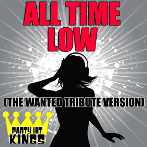 收聽Party Hit Kings的All Time Low (The Wanted Tribute Version)歌詞歌曲