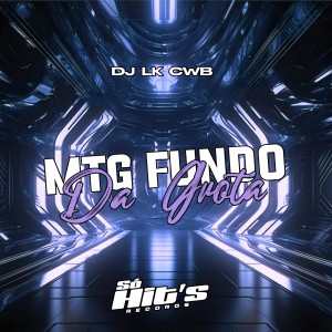收聽DJ LK CWB的Mtg Fundo da Grota歌詞歌曲