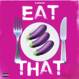Listen to Eat That **** (Explicit) song with lyrics from Blessings