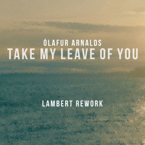 ดาวน์โหลดและฟังเพลง Take My Leave Of You (Lambert Rework) พร้อมเนื้อเพลงจาก Olafur Arnalds