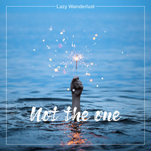 ดาวน์โหลดและฟังเพลง Not the One พร้อมเนื้อเพลงจาก Lazy Wanderlust