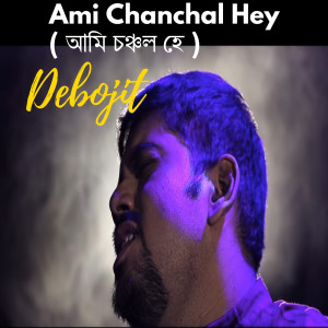 Dengarkan lagu Ami Chanchal Hey nyanyian Debojit Dutta dengan lirik