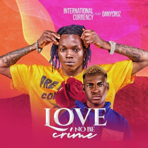 Dengarkan Love No Be Crime (Explicit) lagu dari International Currency dengan lirik