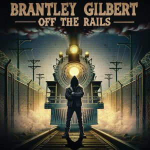 Brantley Gilbert的專輯Off The Rails (Explicit)
