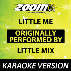 ดาวน์โหลดและฟังเพลง Little Me (Originally By Little Mix) [Karaoke Version] (Originally By Little Mix|Karaoke Version) พร้อมเนื้อเพลงจาก Zoom Karaoke