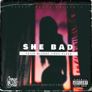 Album She Bad (feat. Tsizo, Mledge, IIroy & Flash) (Explicit) from George Beats