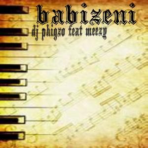 Listen to Babizeni(feat. Meezy) (Single) song with lyrics from DJ Phigzo