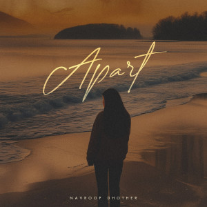 Listen to Apart song with lyrics from Navroop Dhother