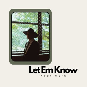 收聽HeartWerk的Let Em Know歌詞歌曲