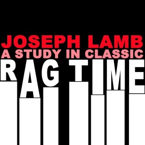 Joseph Lamb的专辑A Study In Classic Ragtime