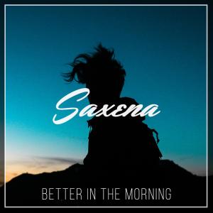 收聽Saxena的Better In the Morning(with B.A.)歌詞歌曲