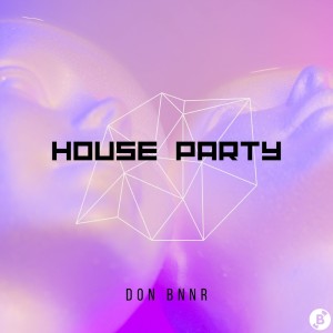 收听Don Bnnr的House Party (Explicit)歌词歌曲