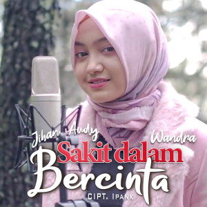 Dengarkan lagu Sakit Dalam Bercinta nyanyian Jihan Audy dengan lirik