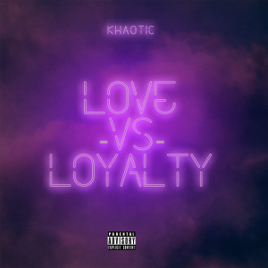 Album Love vs. Loyalty (Explicit) from Khaotic