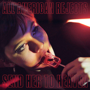 收听The All American Rejects的Send Her To Heaven歌词歌曲