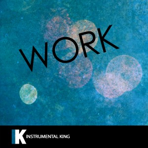 ดาวน์โหลดและฟังเพลง Work (In the Style of Rihanna feat. Drake) [Karaoke Version] (In the Style of Rihanna feat. Drake|Karaoke Version) พร้อมเนื้อเพลงจาก Instrumental King