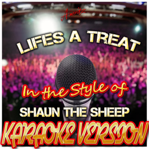 收聽Ameritz - Karaoke的Lifes a Treat (In the Style of Shaun the Sheep) [Karaoke Version] (Karaoke Version)歌詞歌曲