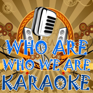 ดาวน์โหลดและฟังเพลง Who Are Who We Are (In the Style of Kesha) (Karaoke version) พร้อมเนื้อเพลงจาก Karaoke