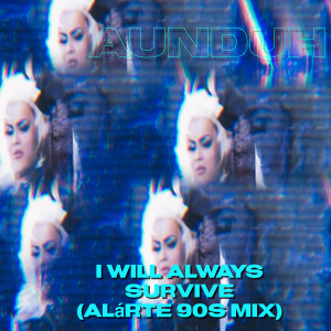 Listen to I Will Always Survive (Alárte 90s Mix) song with lyrics from Aunduh