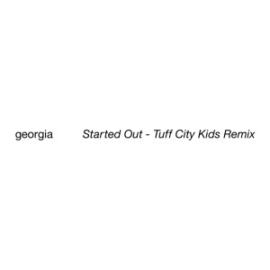 ดาวน์โหลดและฟังเพลง Started Out (Tuff City Kids Remix) พร้อมเนื้อเพลงจาก Georgia