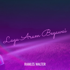 Dengarkan lagu Lagu Aram Begawai nyanyian Ramles Walter dengan lirik