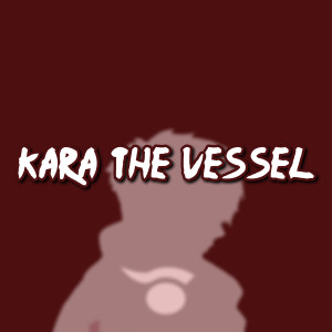 Kara the Vessel dari THA J-SQUAD