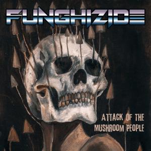 FUNGHIZIDE的专辑Attack Of The Mushroom People (Explicit)