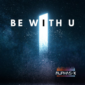 ดาวน์โหลดและฟังเพลง Be with U (Radio) พร้อมเนื้อเพลงจาก Alphas-X
