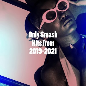 Only Smash Hits from 2019-2021 dari The Pop Hit Crew