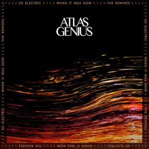 Atlas Genius的專輯So Electric: When It Was Now (The Remixes)