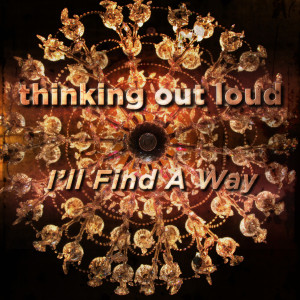 收聽Thinking out Loud的I'll Find a Way歌詞歌曲