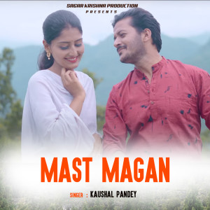 Listen to MAST MAGAN song with lyrics from Kaushal Pandey