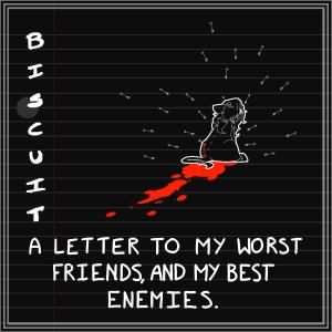 Biscuit的專輯A Letter To My Worst Friends, And My Best Enemies (feat. Nugget) (Explicit)