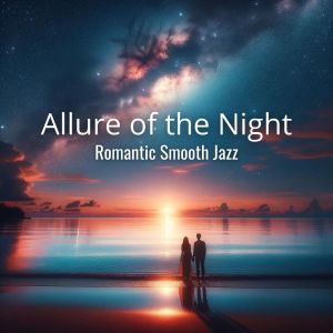 Cozy Ambience Jazz的專輯Allure of the Night (Romantic Smooth Jazz)