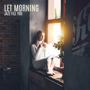 Smooth Jazz Bites的專輯Let Morning Jazz Fill You (Breathe in Beats, Breathe out Stress)