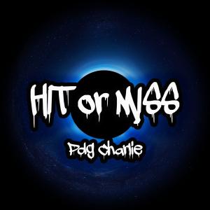 ดาวน์โหลดและฟังเพลง Hit or Miss (Explicit) พร้อมเนื้อเพลงจาก Pdg Charlie