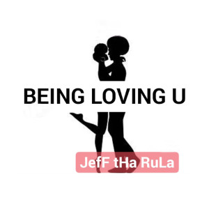 Jeff tha Rula的專輯Being Loving You