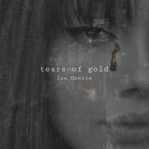 Listen to Tears of Gold (Explicit) song with lyrics from Isa Guerra