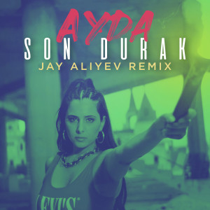 收聽Ayda的Son Durak (Remix)歌詞歌曲