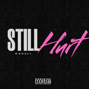 收聽whoeli的Still Hurt (Explicit)歌詞歌曲