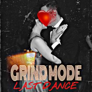 收聽Grind Mode的LAST DANCE (Explicit)歌詞歌曲