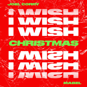 收聽Joel Corry的I Wish (feat. Mabel) (Christmas Version)歌詞歌曲