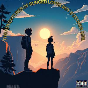 收聽Dylan De Vil的The Adventures Of Rugged Lover Boy And Stoner Girl歌詞歌曲