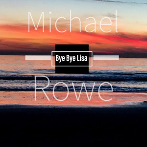 Listen to Bye Bye Lisa song with lyrics from Michael Rowe