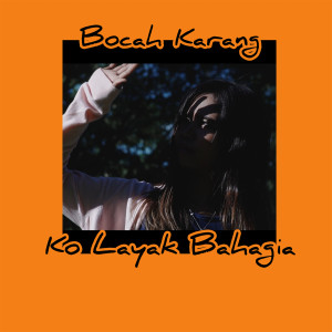 ดาวน์โหลดและฟังเพลง Ko Layak Bahagia พร้อมเนื้อเพลงจาก Bocah Karang