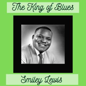 อัลบัม The King of Blues (Explicit) ศิลปิน Smiley Lewis