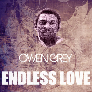 ดาวน์โหลดและฟังเพลง Endless Love พร้อมเนื้อเพลงจาก Owen Gray