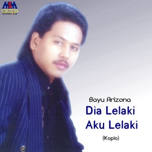 Dengarkan Dia Lelaki Aku Lelaki (Koplo) lagu dari Bayu Arizona dengan lirik