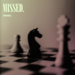 收听shoooonya的Missed歌词歌曲
