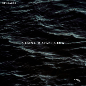 收聽Blugazer的A Faint, Distant Glow歌詞歌曲